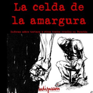 En Yucatán sigue existiendo la tortura: Grupo Indignación