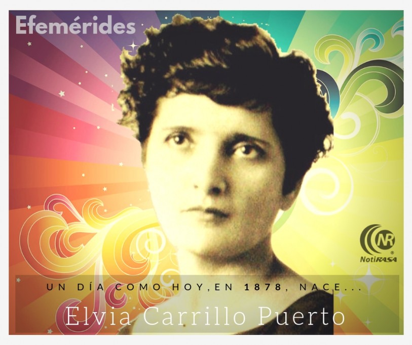 EFEMÉRIDES - Un día como hoy nace Elvia Carrillo Puerto